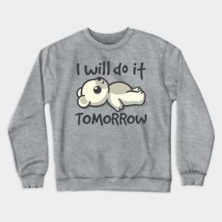 I will do it tomorrow bear Crewneck Sweatshirt